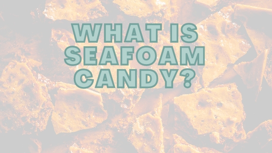 What Is Seafoam Candy