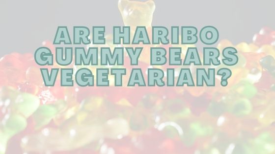 Are Haribo Gummy Bears Vegetarian?