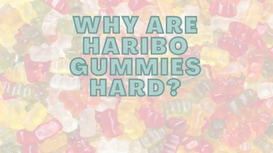 Why Are Haribo Gummies Hard?