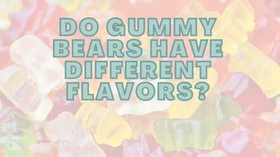 Do Gummy Bears Have Different Flavors