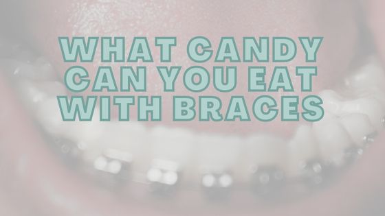 What Candy Can You Eat With Braces?