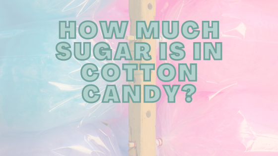How Much Sugar Is In Cotton Candy?