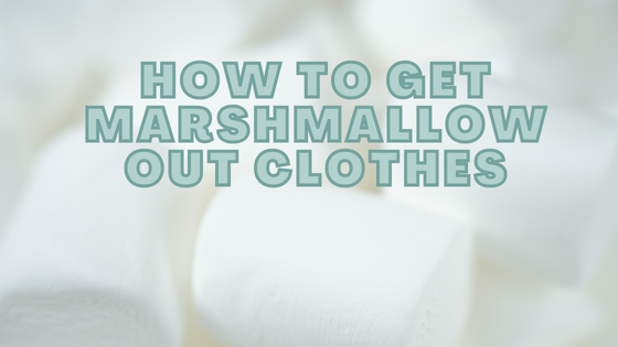 How To Get Marshmallow Out Of Clothes