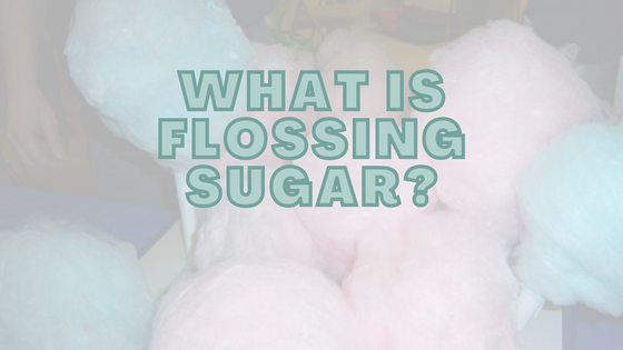 What Is Flossing Sugar