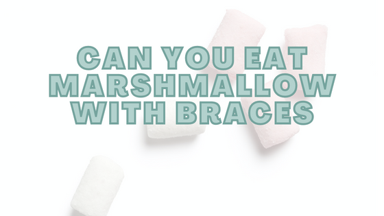 Can You Eat Marshmallow With Braces