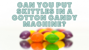 Can You Put Skittles In A Cotton Candy Machine?