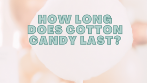 How Long Does Cotton Candy Last?