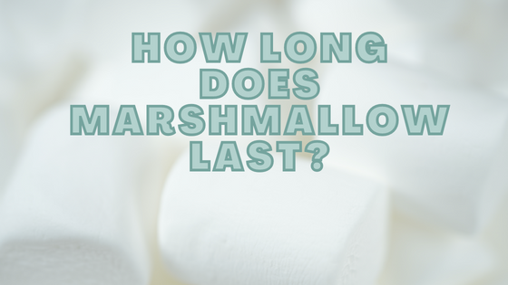 How Long Does Marshmallow Last?
