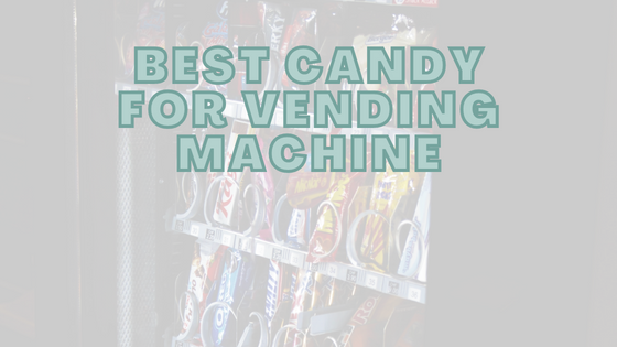 Best Candy For Vending Machine