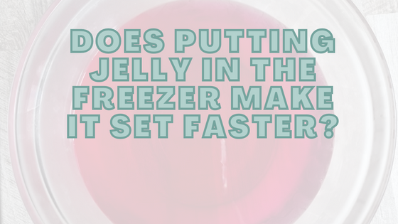 Does Putting Jelly In The Freezer Make It Set Faster?