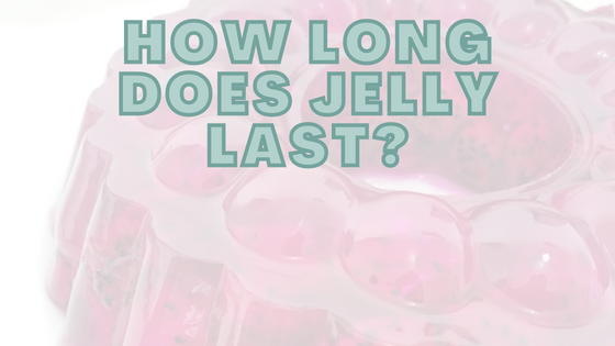 How Long Does Jelly Last? • In The Fridge, Unrefrigerated Or Sealed •