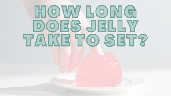How Long Does Jelly Take To Set?