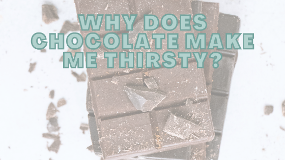 Why Does Chocolate Make Me Thirsty