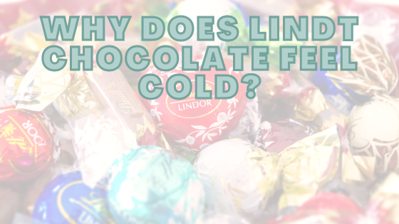 Why Does Lindt Chocolate Taste Cold?