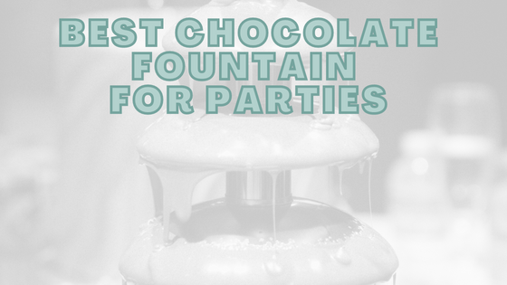 Best Chocolate Fountain For Parties