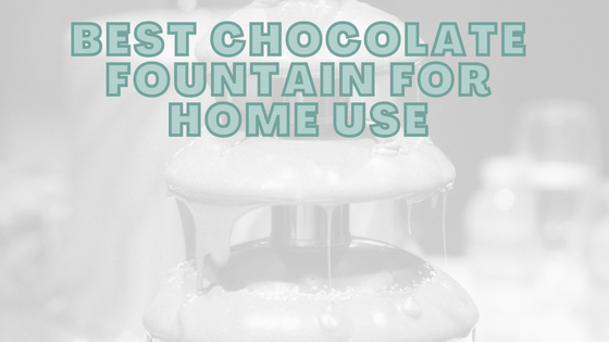 Best Chocolate Fountain for Home Use