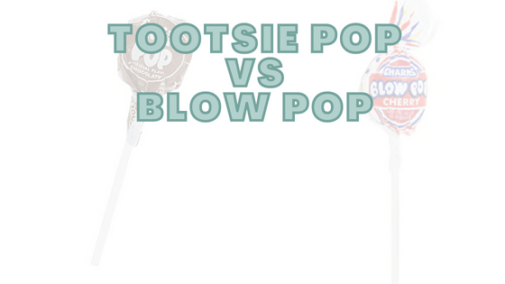 Tootsie Pop vs Blow Pop