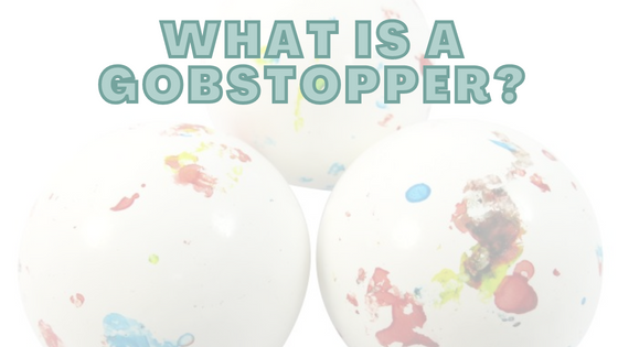 What Is A Gobstopper