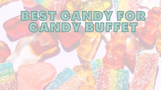Best Candy For Candy Buffet