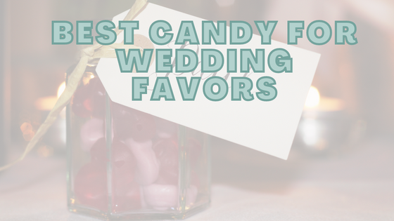 Best Candy For Wedding Favors