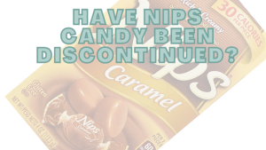 Have Nips Candy Been Discontinued?