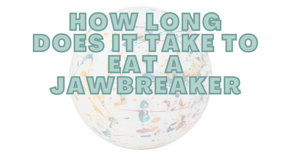How Long Does It Take To Eat A Jawbreaker