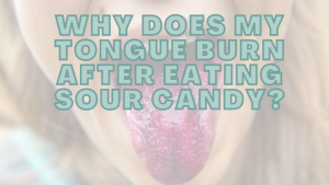 Why Does My Tongue Burn After Eating Sour Candy?