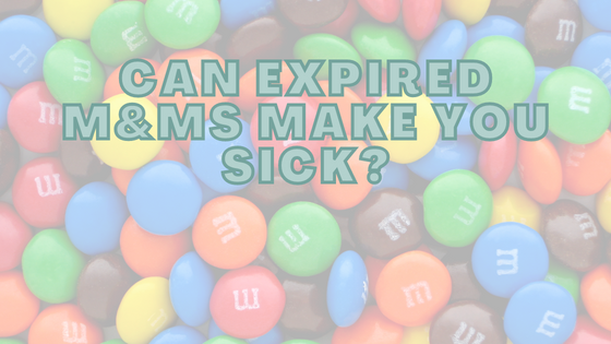 Can Expired M&Ms Make You Sick?