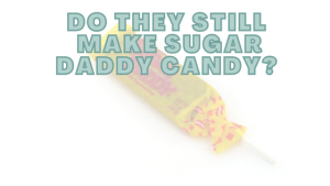 Do They Still Make Sugar Daddy Candy?