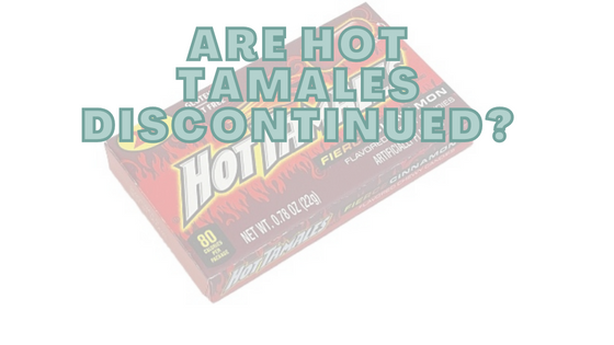Are Hot Tamales Discontinued?