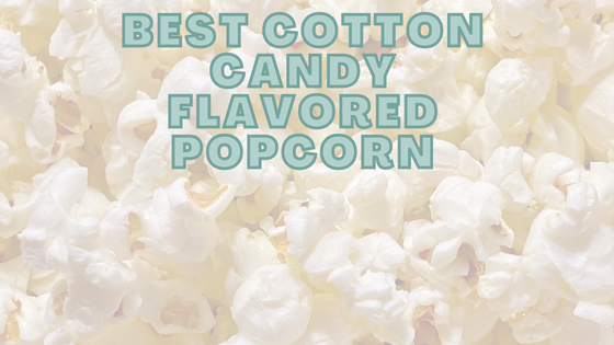 Best Cotton Candy Flavored Popcorn: My Top 4 Picks