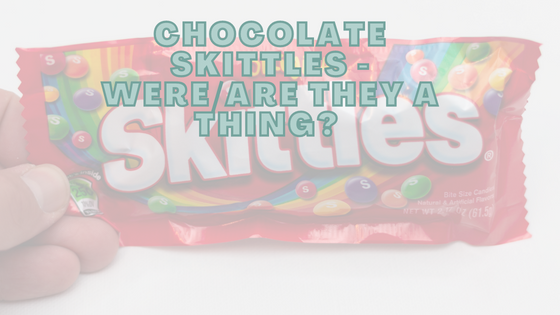 Chocolate Skittles • Were/Are They A Thing? •