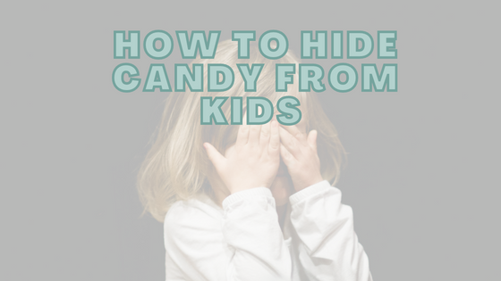 How To Hide Candy From Kids