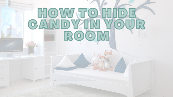 How To Hide Candy In Your Room
