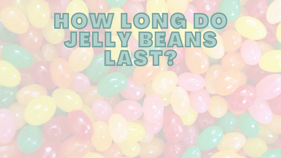 How Long Do Jelly Beans Last?