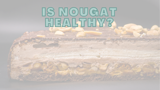 Is Nougat Healthy?