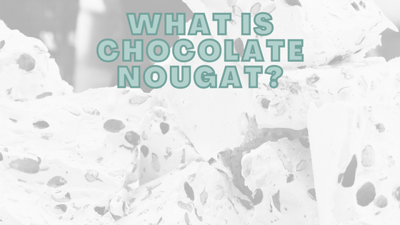 What Is Chocolate Nougat
