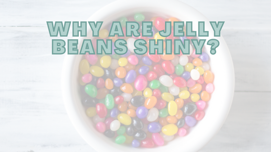 Why Are Jelly Beans Shiny