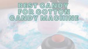 Best Candy For Cotton Candy Machine
