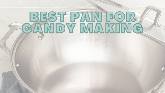 Best Pan For Candy Making [Top Picks For [Year]
